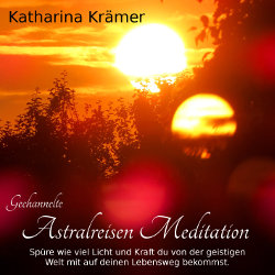 Gechannelte Astralreisen Meditation